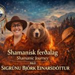 Shamanisk ferðalag (smamanic journey) með Sigrúnu Björk Einarsdóttur