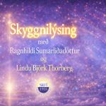 Skyggnilýsing með Ragnhildi Sumarliðadóttur og Lindu Björk Thorberg miðvikudaginn 11.mars kl 20:00